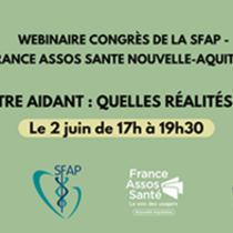 Lire la suite : Webinaire France Assos Santé Nouvelle-Aquitaine et SFAP : ÊTRE AIDANT : QUELLES RÉALITES ? Le 2 juin de 17h à 19h30